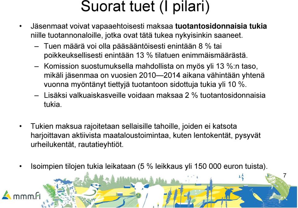 Komission suostumuksella mahdollista on myös yli 13 %:n taso, mikäli jäsenmaa on vuosien 2010 2014 aikana vähintään yhtenä vuonna myöntänyt tiettyjä tuotantoon sidottuja tukia yli 10 %.