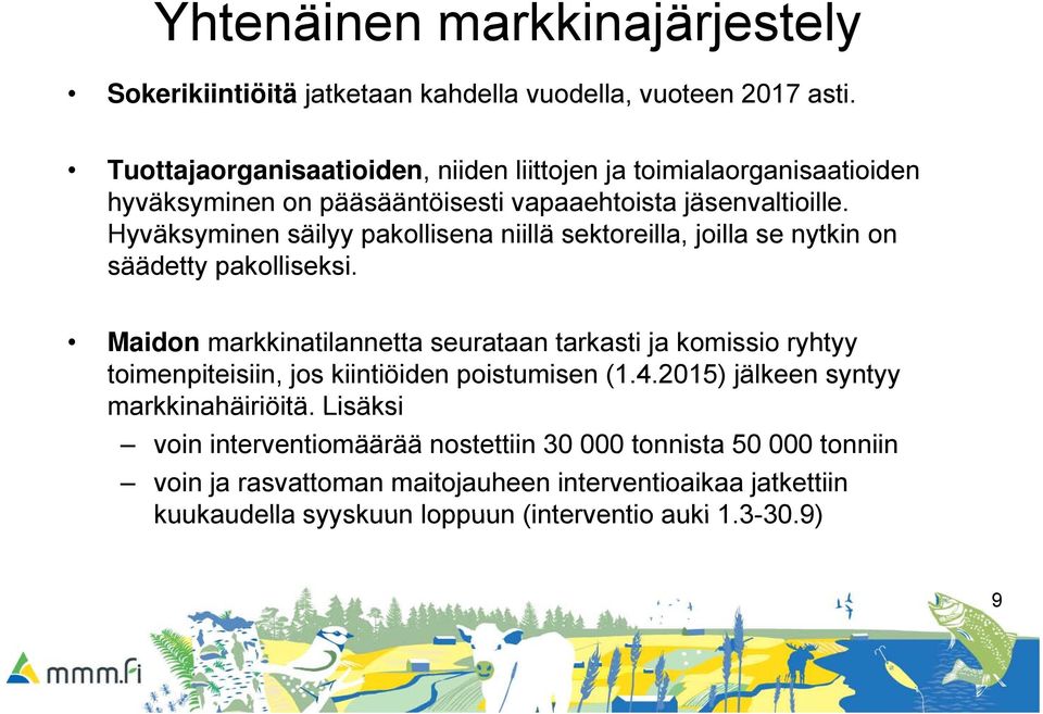 Hyväksyminen säilyy pakollisena niillä sektoreilla, joilla se nytkin on säädetty pakolliseksi.