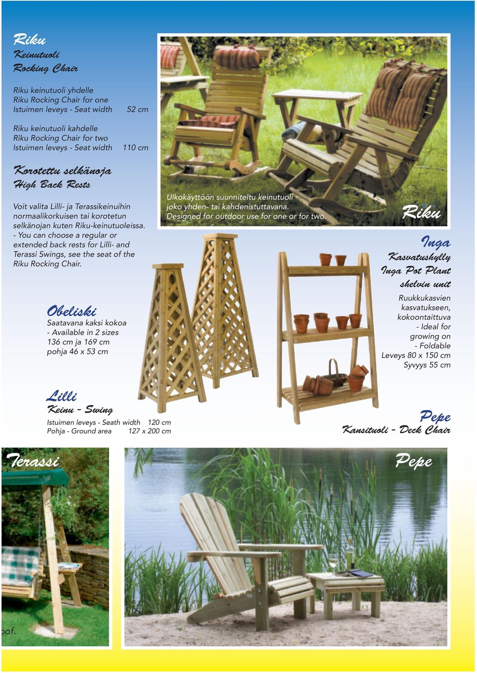 - You can choose a regular or extended back rests for Lilli- and Terassi Swings, see the seat of the Riku Rocking Chair.