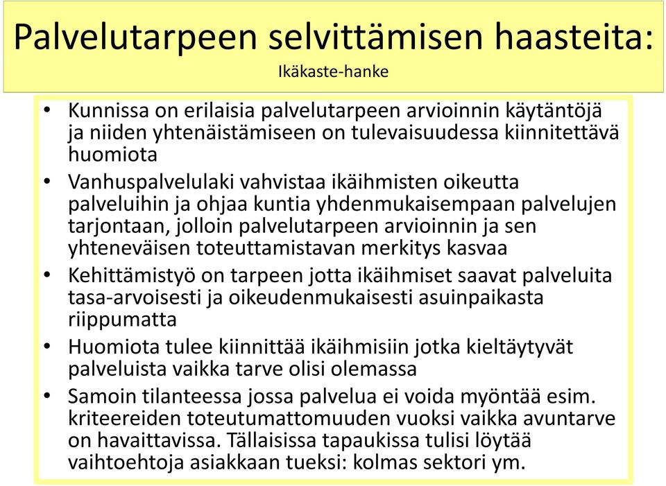 merkitys kasvaa Kehittämistyö on tarpeen jotta ikäihmiset saavat palveluita tasa arvoisesti ja oikeudenmukaisesti asuinpaikasta riippumatta Huomiota tulee kiinnittää ikäihmisiin jotka kieltäytyvät