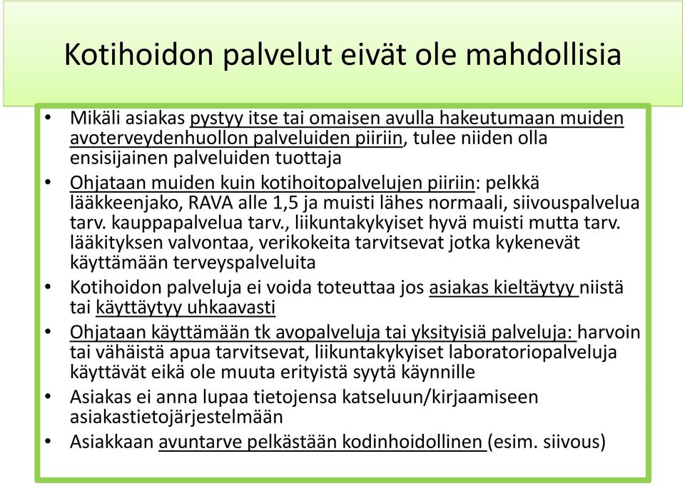 lääkityksen valvontaa, verikokeita tarvitsevat jotka kykenevät käyttämään ä ää terveyspalveluita l Kotihoidon palveluja ei voida toteuttaa jos asiakas kieltäytyy niistä tai käyttäytyy uhkaavasti