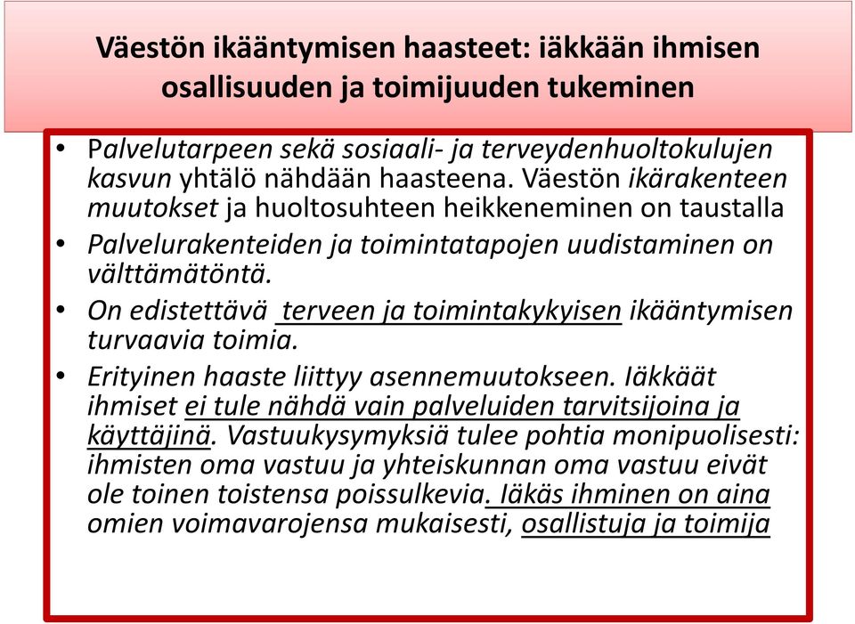 On edistettävä terveen ja toimintakykyisen ikääntymisen turvaavia toimia. Erityinen haaste liittyy asennemuutokseen.