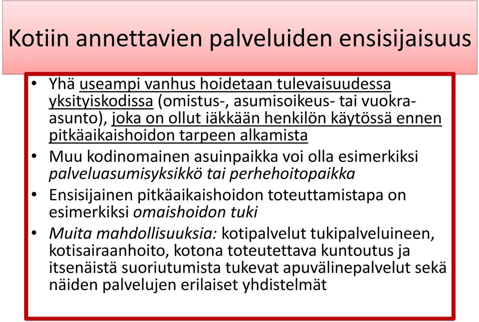 palveluasumisyksikkö tai perhehoitopaikka Ensisijainen pitkäaikaishoidon toteuttamistapa on esimerkiksi omaishoidon tuki Muita mahdollisuuksia: