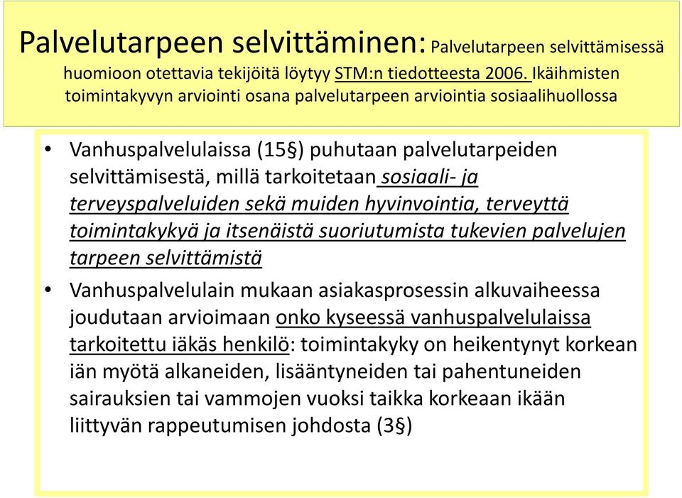 terveyspalveluiden sekä muiden hyvinvointia, terveyttä toimintakykyä ja itsenäistä suoriutumista tukevien palvelujen tarpeen selvittämistä Vanhuspalvelulain mukaan asiakasprosessin alkuvaiheessa