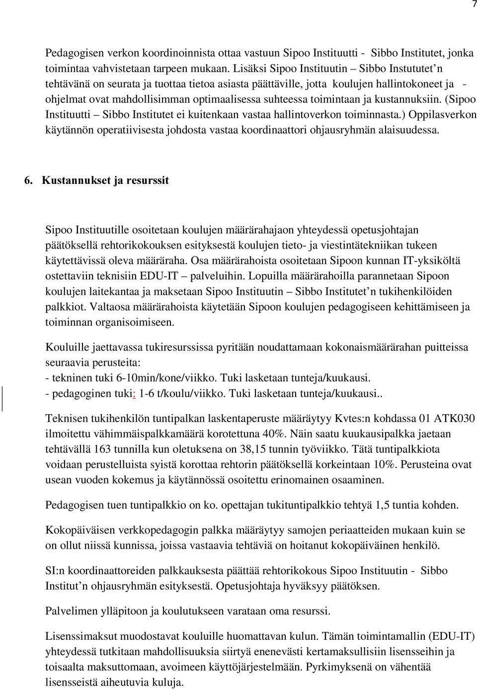 toimintaan ja kustannuksiin. (Sipoo Instituutti Sibbo Institutet ei kuitenkaan vastaa hallintoverkon toiminnasta.