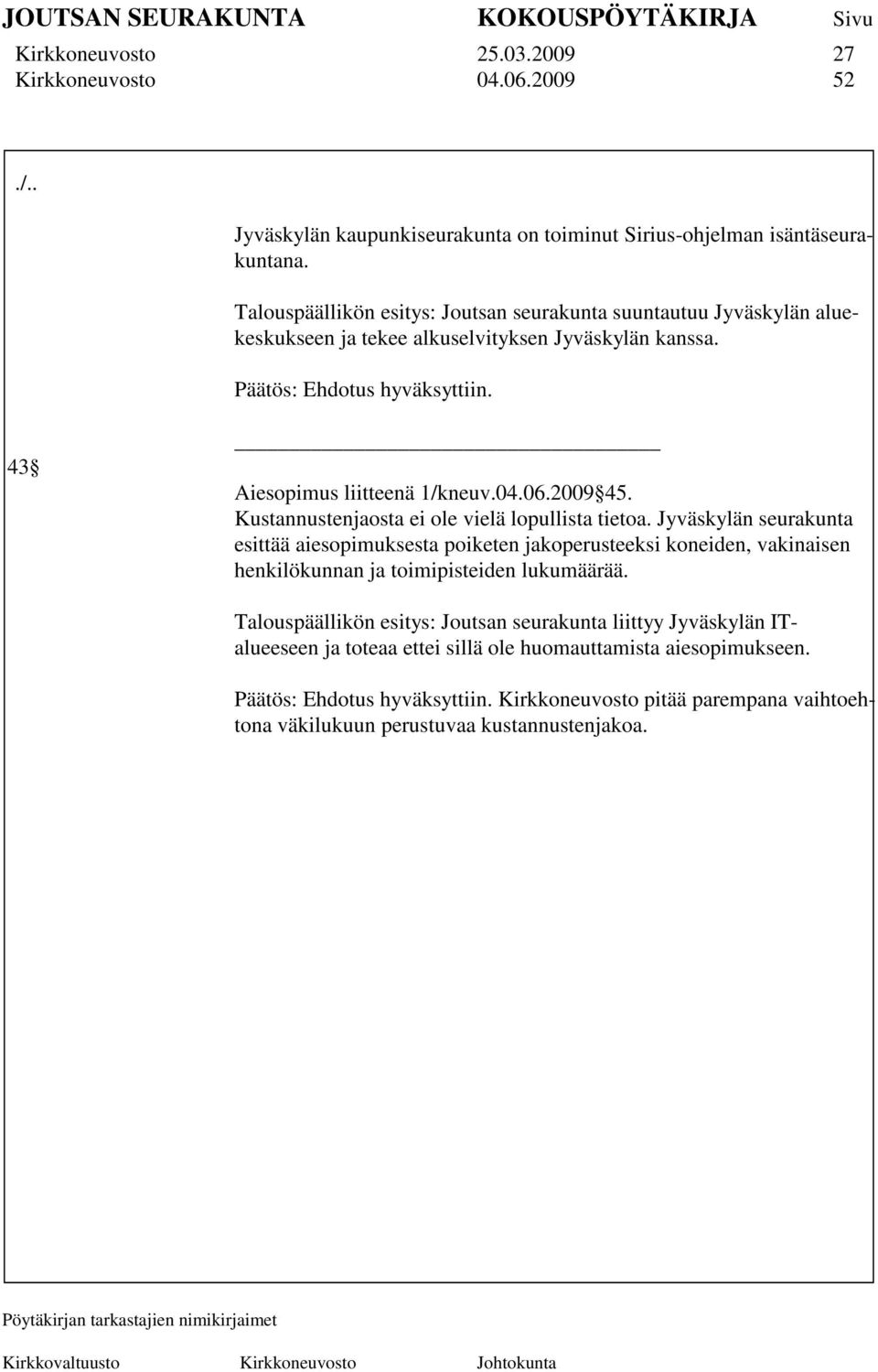 2009 45. Kustannustenjaosta ei ole vielä lopullista tietoa.