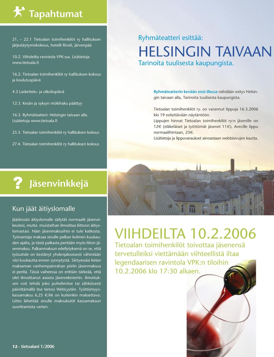 3. Ryhmäteatteri: Helsingin taivaan alla. Lisätietoja www.tietoala.fi 23.3. Tietoalan toimihenkilöt ry hallituksen kokous 27.4.