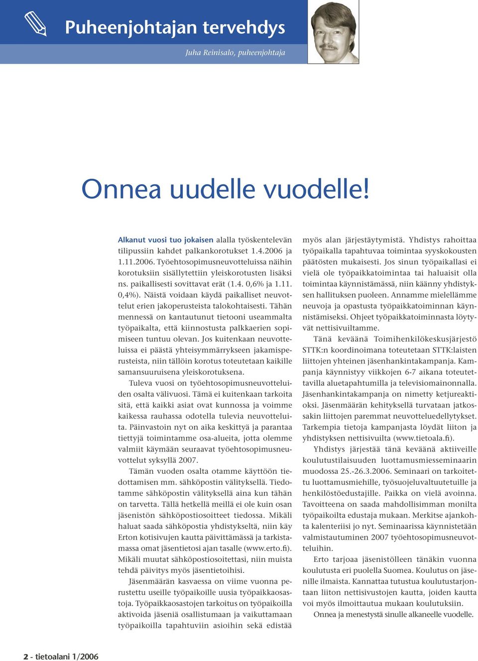 Näistä voidaan käydä paikalliset neuvottelut erien jakoperusteista talokohtaisesti.