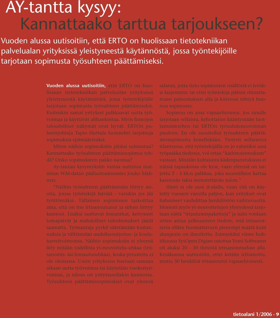 Kuitenkin samat yritykset palkkaavat uutta työvoimaa ja käyttävät alihankintaa. Myös firmojen taloudelliset näkymät ovat hyvät.