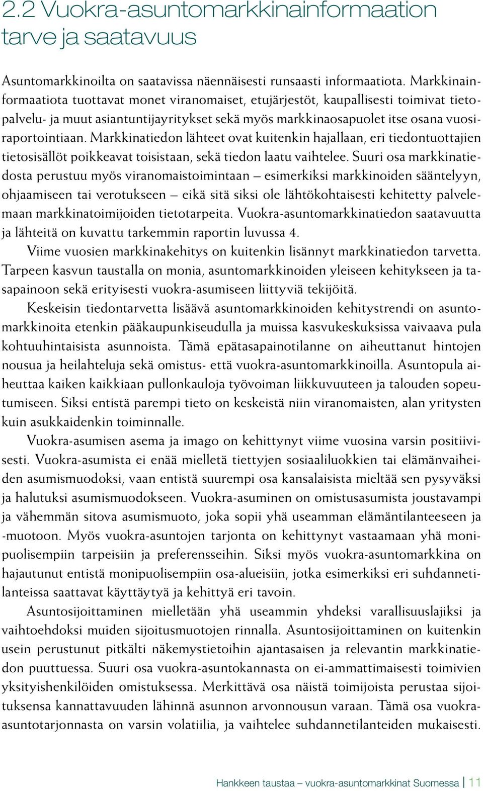 Markkinatiedon lähteet ovat kuitenkin hajallaan, eri tiedontuottajien tietosisällöt poikkeavat toisistaan, sekä tiedon laatu vaihtelee.