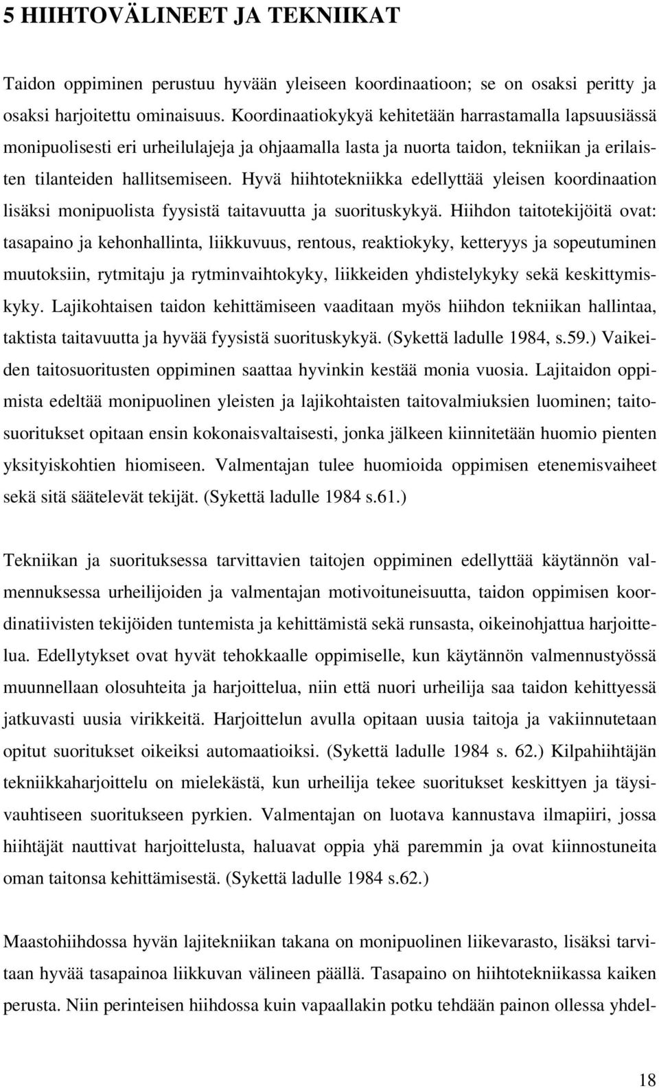 Hyvä hiihtotekniikka edellyttää yleisen koordinaation lisäksi monipuolista fyysistä taitavuutta ja suorituskykyä.