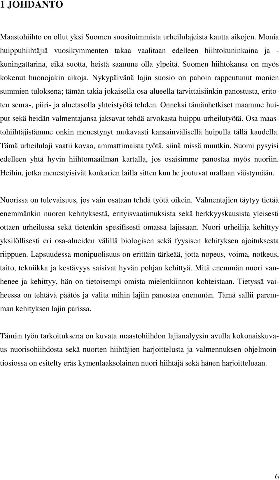 Nykypäivänä lajin suosio on pahoin rappeutunut monien summien tuloksena; tämän takia jokaisella osa-alueella tarvittaisiinkin panostusta, eritoten seura-, piiri- ja aluetasolla yhteistyötä tehden.