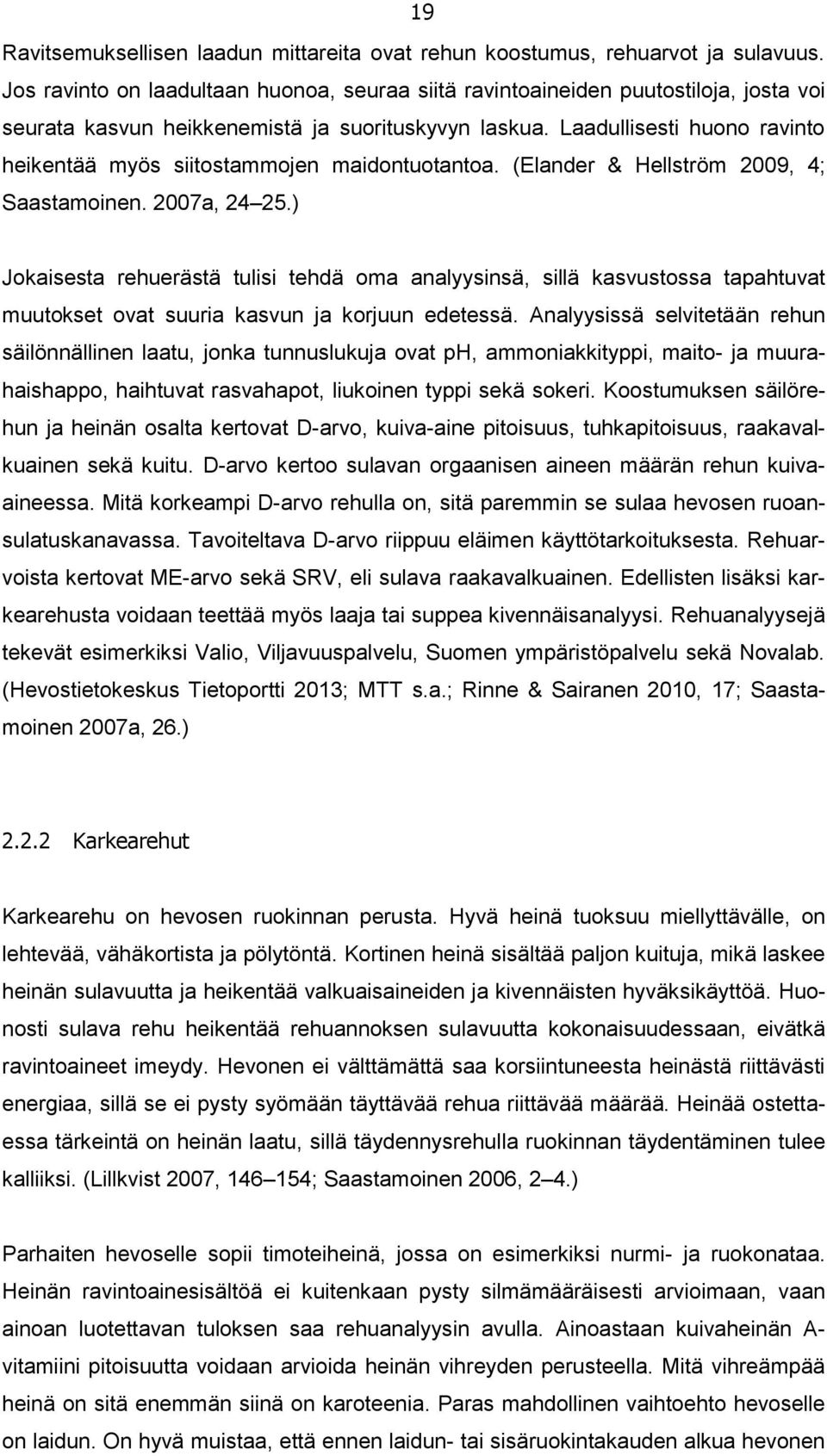Laadullisesti huono ravinto heikentää myös siitostammojen maidontuotantoa. (Elander & Hellström 2009, 4; Saastamoinen. 2007a, 24 25.