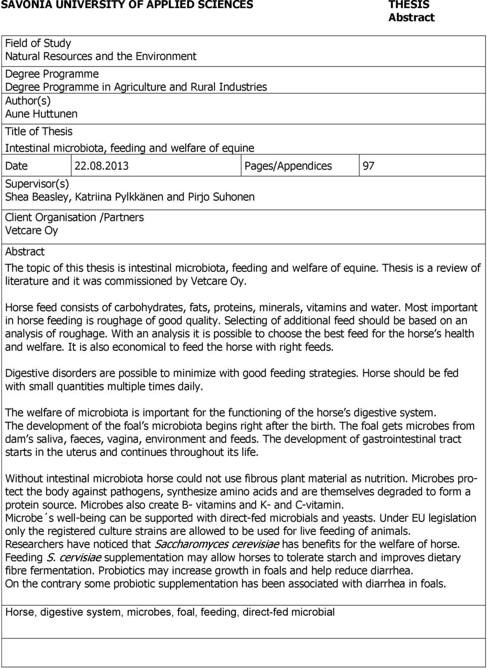 2013 Pages/Appendices 97 Supervisor(s) Shea Beasley, Katriina Pylkkänen and Pirjo Suhonen Client Organisation /Partners Vetcare Oy Abstract The topic of this thesis is intestinal microbiota, feeding