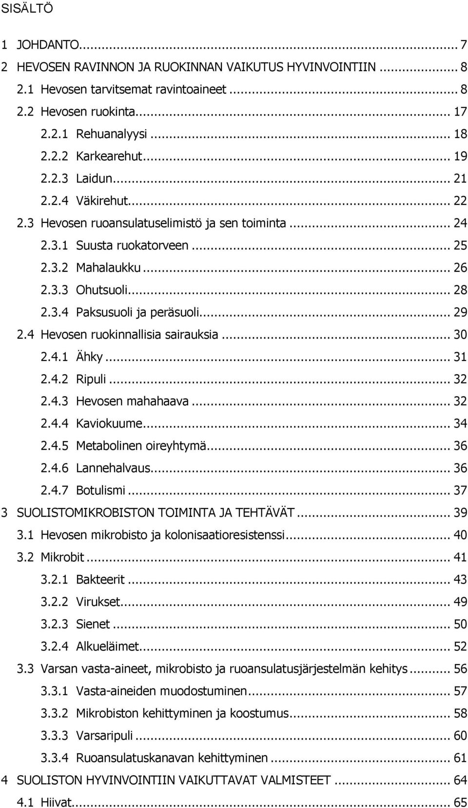 .. 29 2.4 Hevosen ruokinnallisia sairauksia... 30 2.4.1 Ähky... 31 2.4.2 Ripuli... 32 2.4.3 Hevosen mahahaava... 32 2.4.4 Kaviokuume... 34 2.4.5 Metabolinen oireyhtymä... 36 2.4.6 Lannehalvaus... 36 2.4.7 Botulismi.