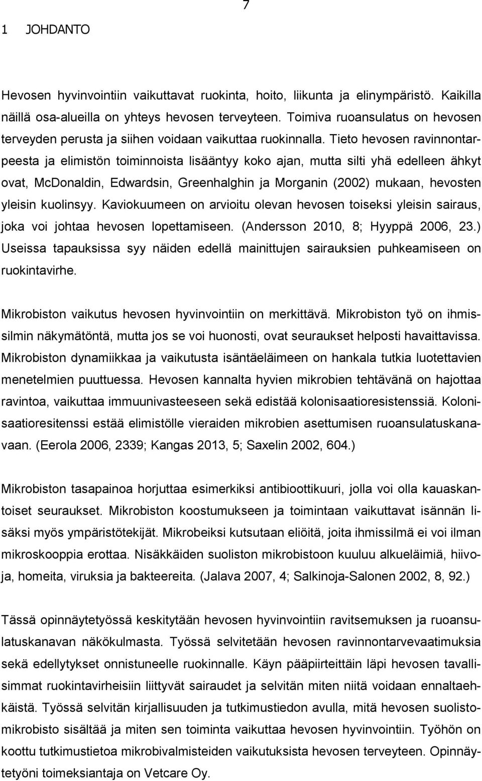 Tieto hevosen ravinnontarpeesta ja elimistön toiminnoista lisääntyy koko ajan, mutta silti yhä edelleen ähkyt ovat, McDonaldin, Edwardsin, Greenhalghin ja Morganin (2002) mukaan, hevosten yleisin
