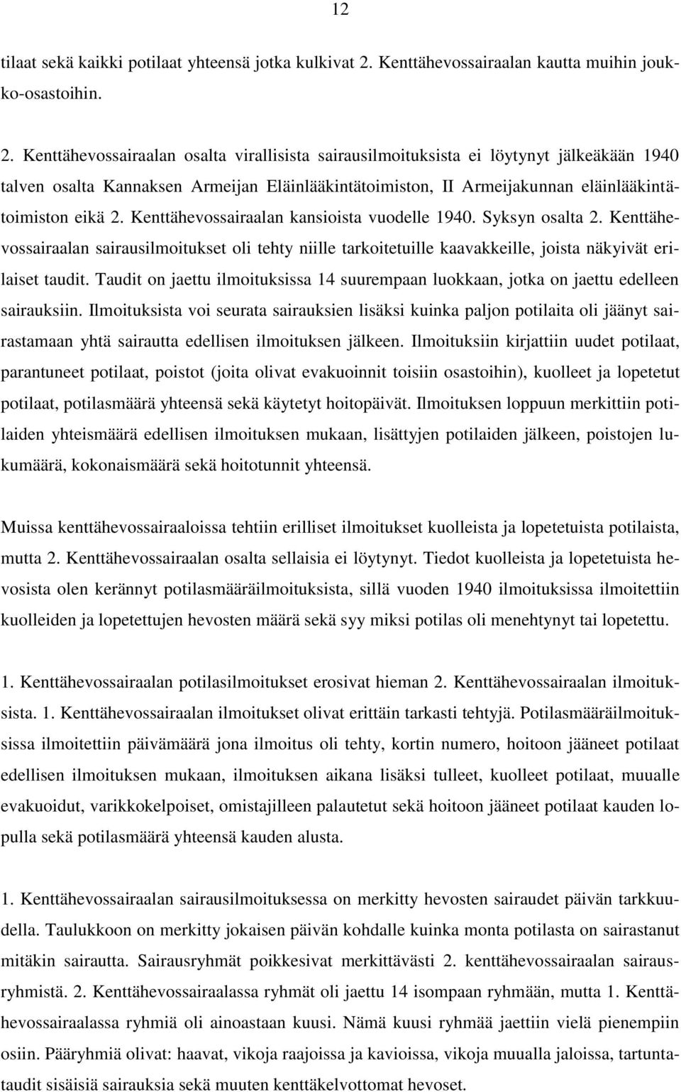 Kenttähevossairaalan osalta virallisista sairausilmoituksista ei löytynyt jälkeäkään 1940 talven osalta Kannaksen Armeijan Eläinlääkintätoimiston, II Armeijakunnan eläinlääkintätoimiston eikä 2.