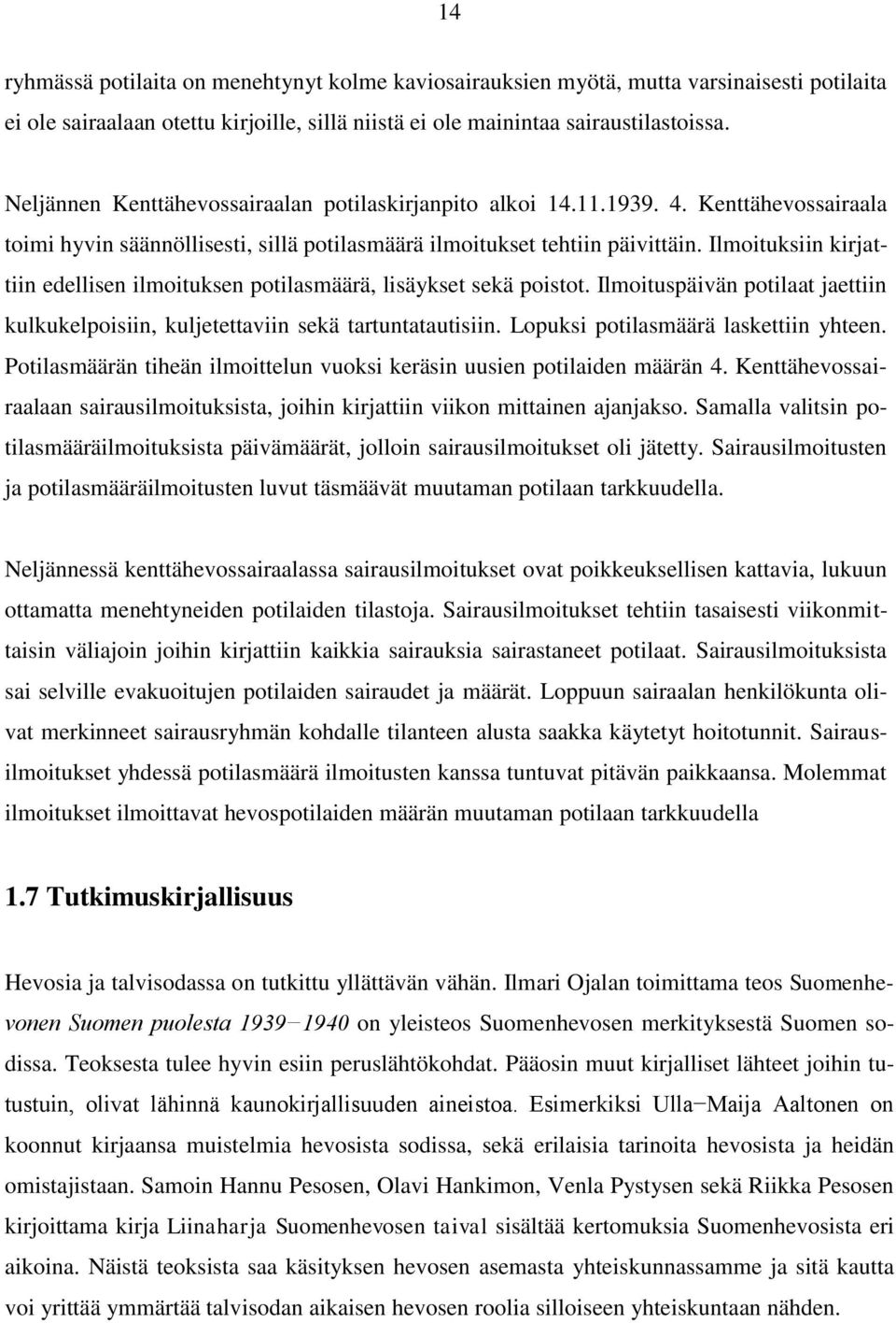 Ilmoituksiin kirjattiin edellisen ilmoituksen potilasmäärä, lisäykset sekä poistot. Ilmoituspäivän potilaat jaettiin kulkukelpoisiin, kuljetettaviin sekä tartuntatautisiin.