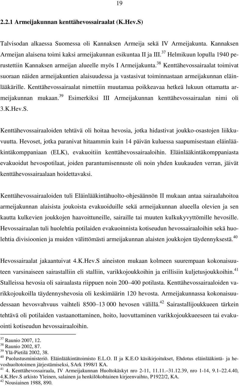 38 Kenttähevossairaalat toimivat suoraan näiden armeijakuntien alaisuudessa ja vastasivat toiminnastaan armeijakunnan eläinlääkärille.