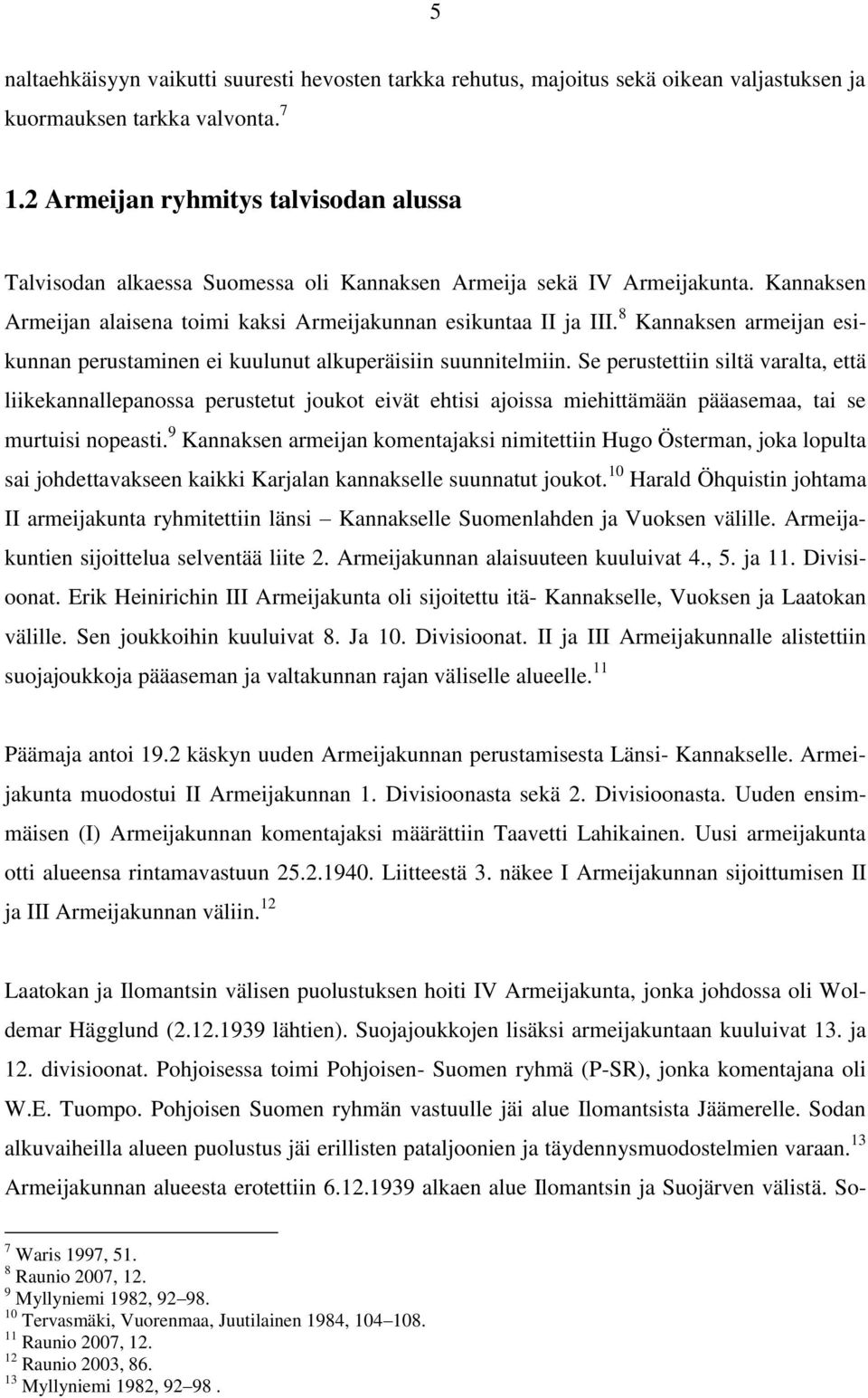 8 Kannaksen armeijan esikunnan perustaminen ei kuulunut alkuperäisiin suunnitelmiin.