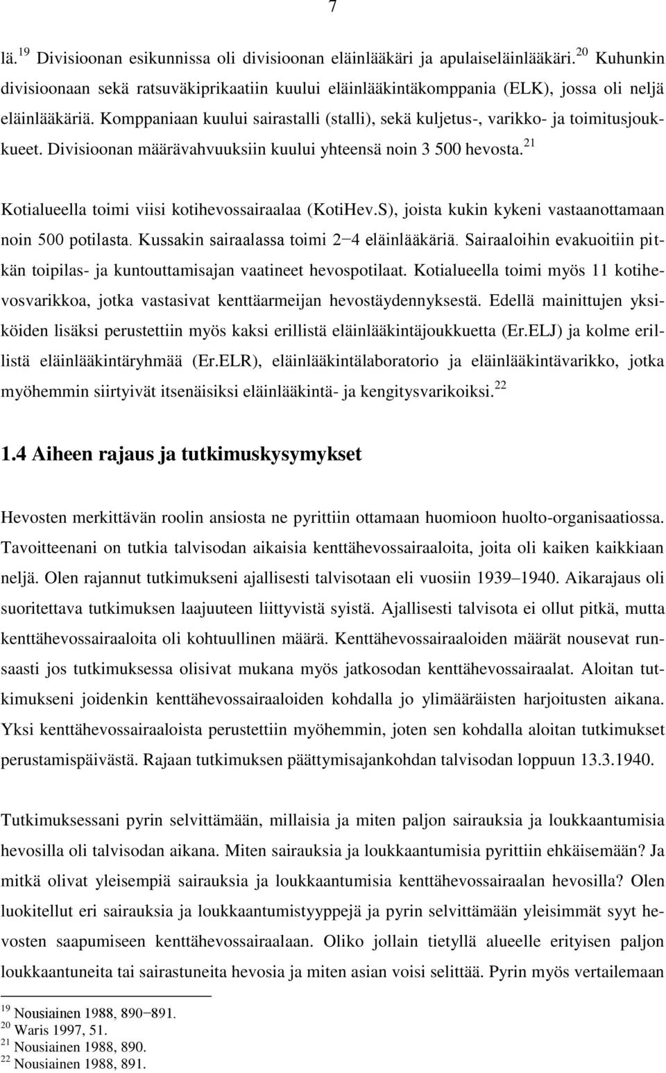 Komppaniaan kuului sairastalli (stalli), sekä kuljetus-, varikko- ja toimitusjoukkueet. Divisioonan määrävahvuuksiin kuului yhteensä noin 3 500 hevosta.