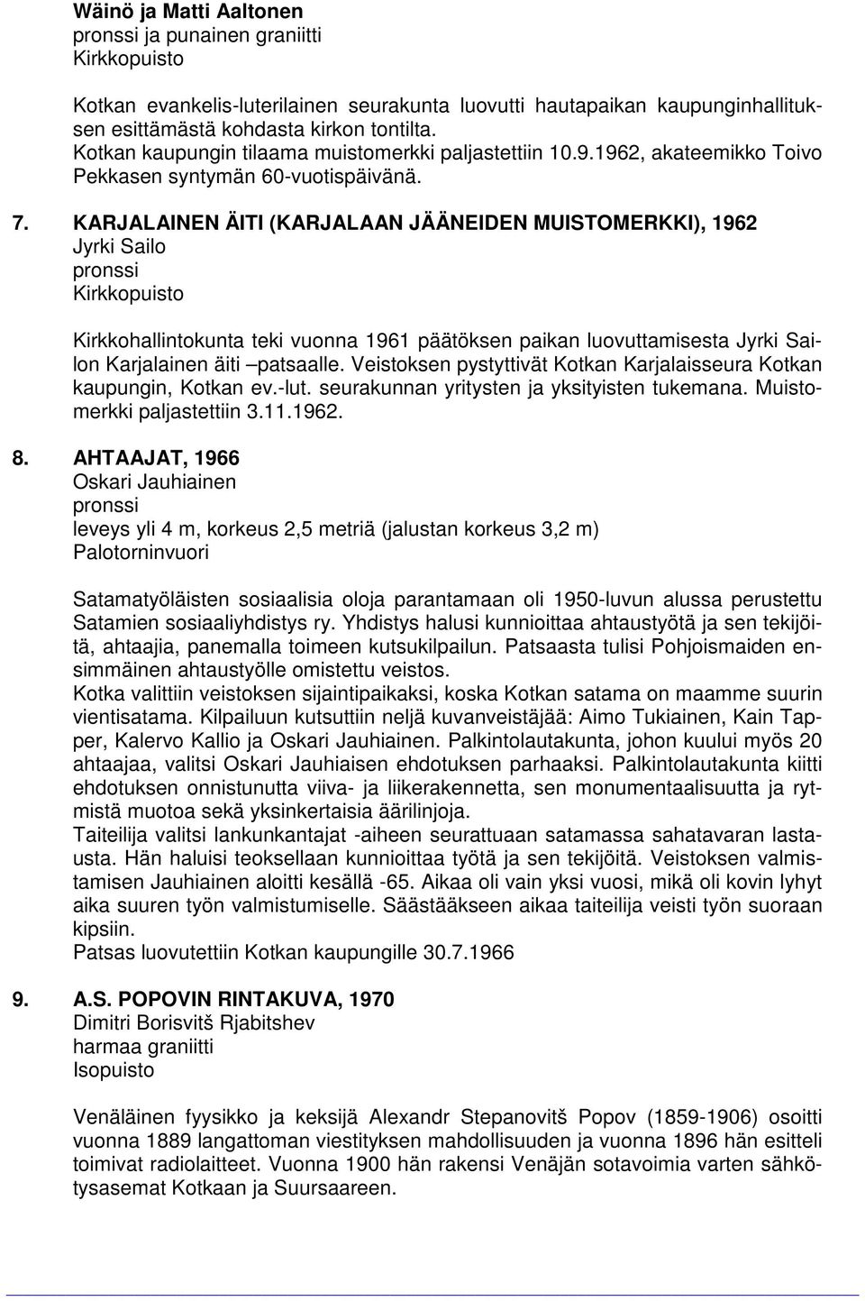 KARJALAINEN ÄITI (KARJALAAN JÄÄNEIDEN MUISTOMERKKI), 1962 Jyrki Sailo Kirkkopuisto Kirkkohallintokunta teki vuonna 1961 päätöksen paikan luovuttamisesta Jyrki Sailon Karjalainen äiti patsaalle.