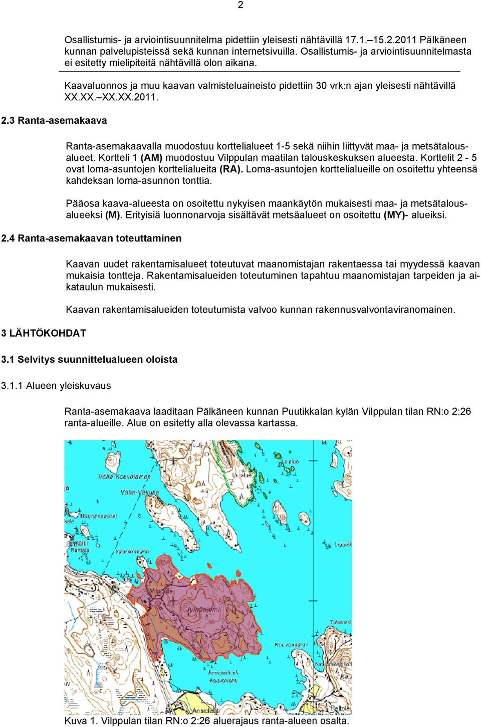 Ranta-asemakaavalla muodostuu korttelialueet 1-5 sekä niihin liittyvät maa- ja metsätalousalueet. Kortteli 1 AM) muodostuu Vilppulan maatilan talouskeskuksen alueesta.