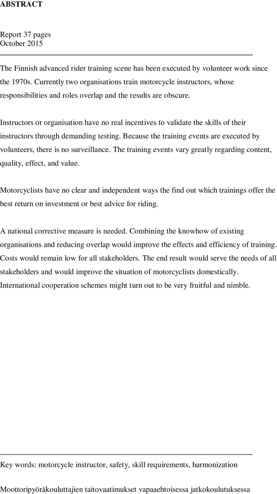 Instructors or organisation have no real incentives to validate the skills of their instructors through demanding testing.