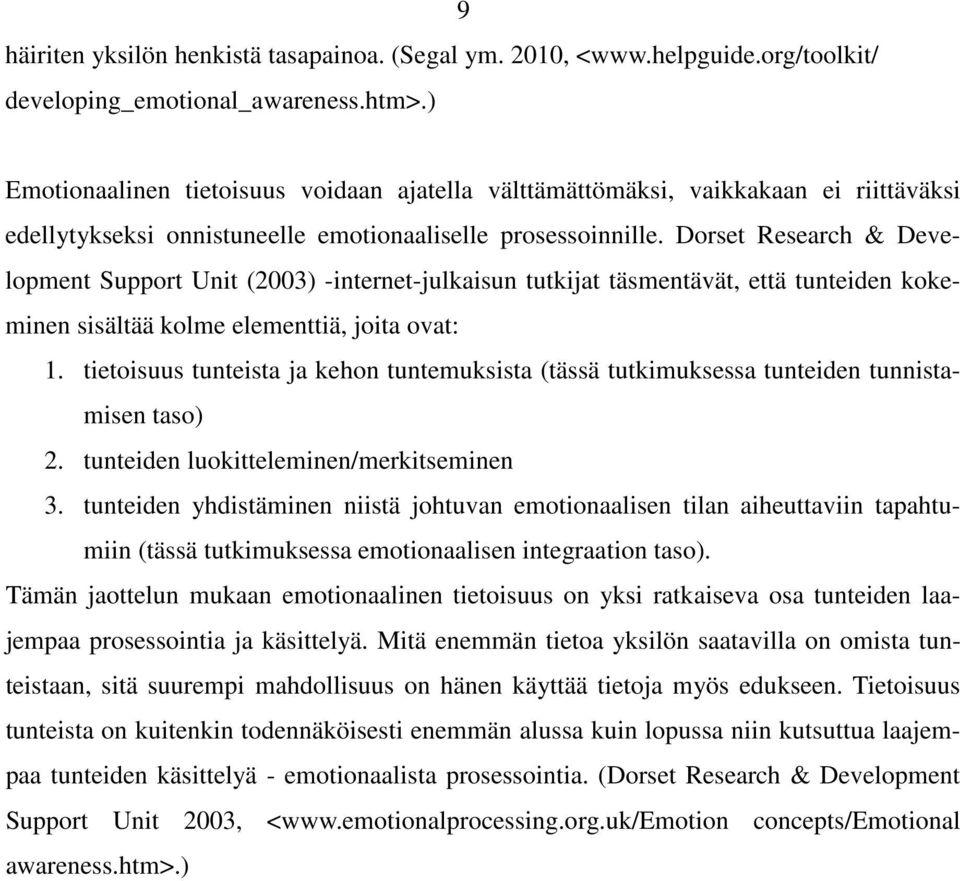 Dorset Research & Development Support Unit (2003) -internet-julkaisun tutkijat täsmentävät, että tunteiden kokeminen sisältää kolme elementtiä, joita ovat: 1.