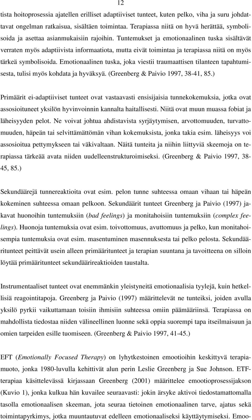 Tuntemukset ja emotionaalinen tuska sisältävät verraten myös adaptiivista informaatiota, mutta eivät toimintaa ja terapiassa niitä on myös tärkeä symbolisoida.