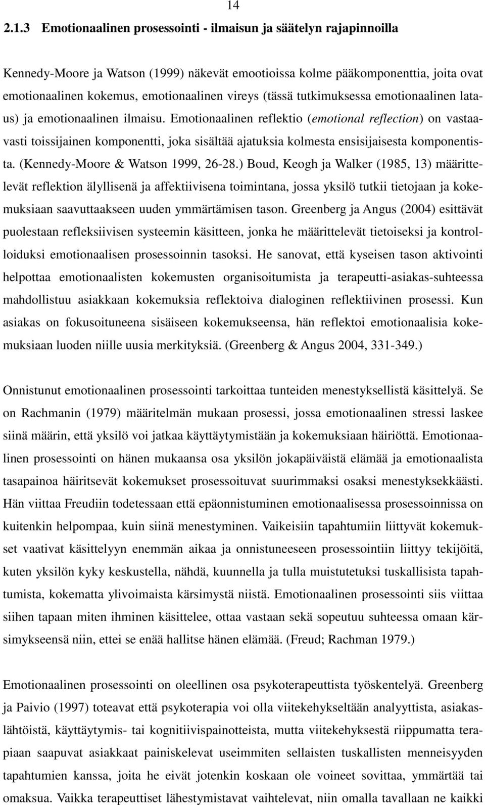 Emotionaalinen reflektio (emotional reflection) on vastaavasti toissijainen komponentti, joka sisältää ajatuksia kolmesta ensisijaisesta komponentista. (Kennedy-Moore & Watson 1999, 26-28.