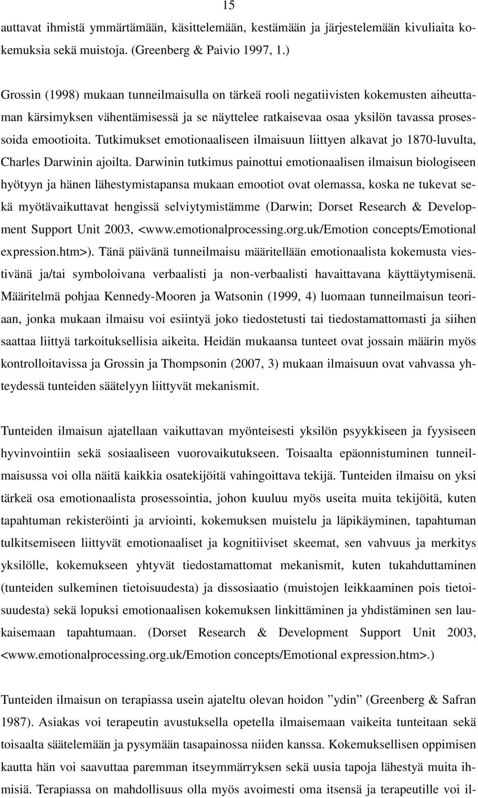 Tutkimukset emotionaaliseen ilmaisuun liittyen alkavat jo 1870-luvulta, Charles Darwinin ajoilta.