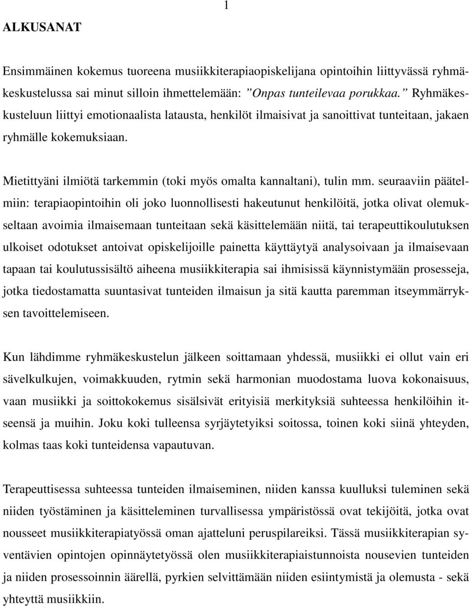 seuraaviin päätelmiin: terapiaopintoihin oli joko luonnollisesti hakeutunut henkilöitä, jotka olivat olemukseltaan avoimia ilmaisemaan tunteitaan sekä käsittelemään niitä, tai terapeuttikoulutuksen