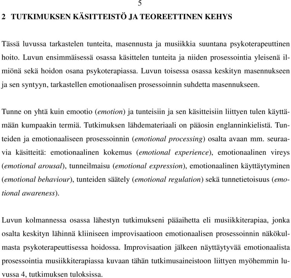 Luvun toisessa osassa keskityn masennukseen ja sen syntyyn, tarkastellen emotionaalisen prosessoinnin suhdetta masennukseen.