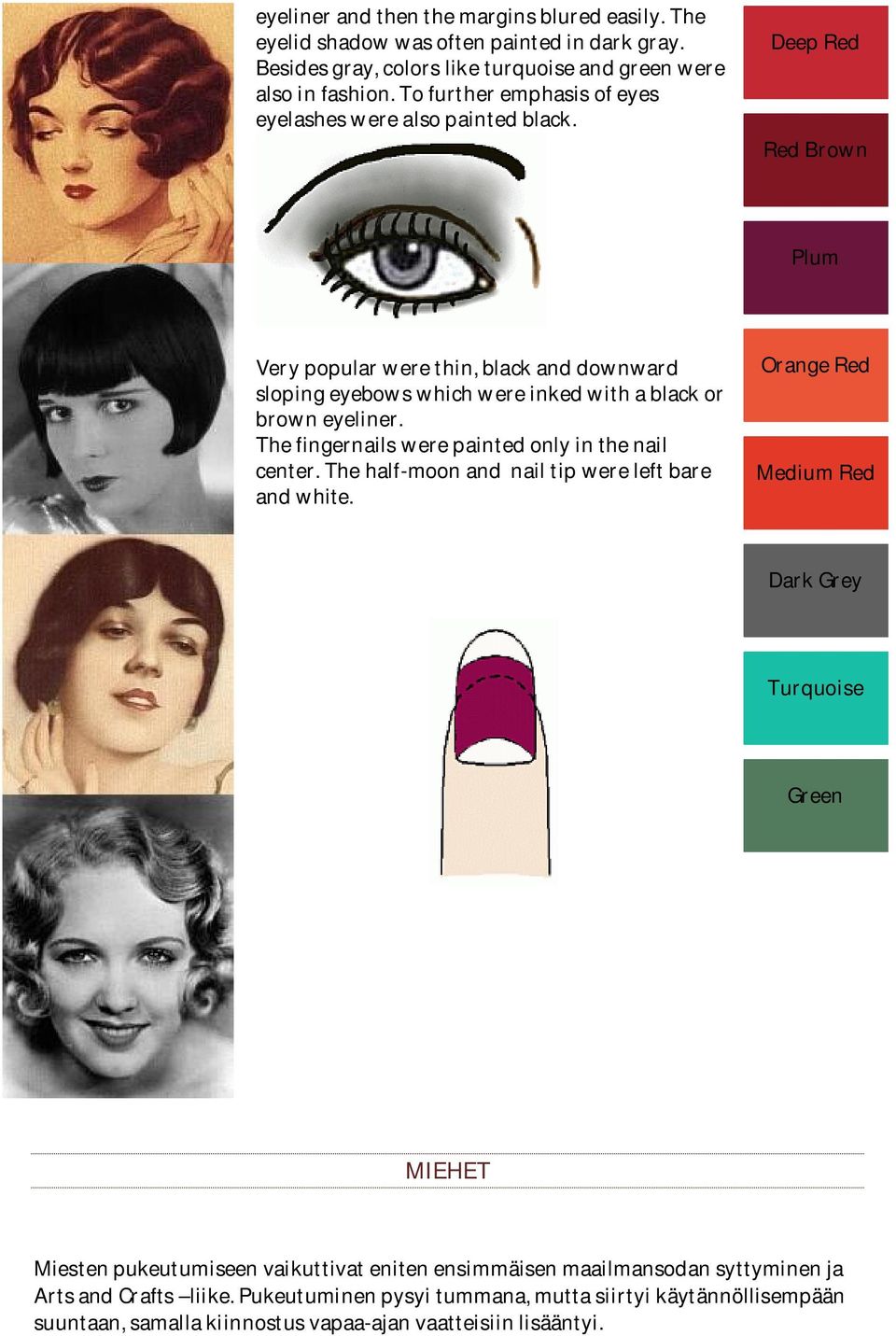 Deep Red Red Brown Plum Very popular were thin, black and downward sloping eyebows which were inked with a black or brown eyeliner. The fingernails were painted only in the nail center.