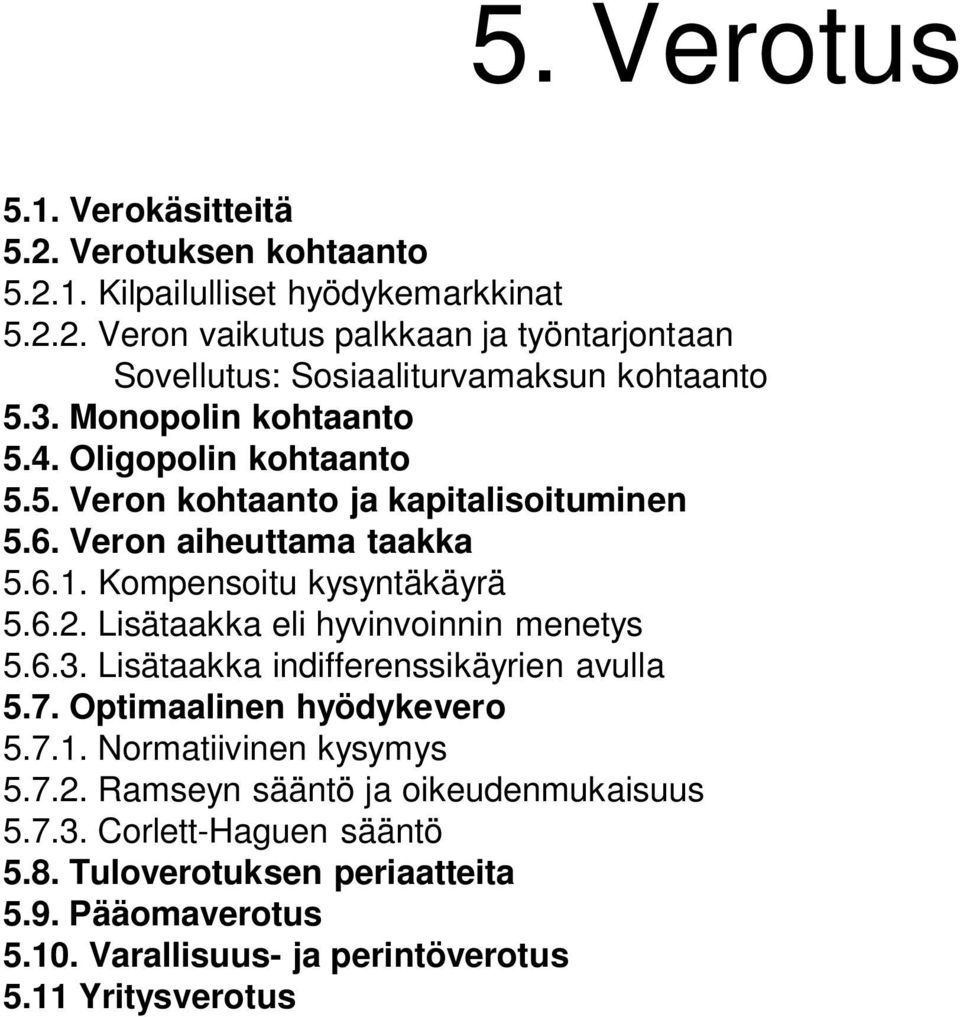 Lisätaakka eli hyvinvoinnin menetys 5.6.3. Lisätaakka indifferenssikäyrien avulla 5.7. Optimaalinen hyödykevero 5.7.1. Normatiivinen kysymys 5.7.2.