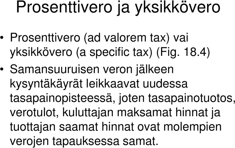 4) Samansuuruisen veron jälkeen kysyntäkäyrät leikkaavat uudessa