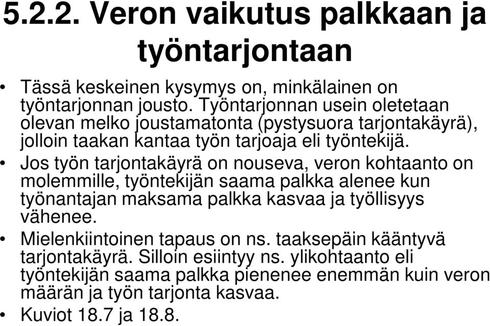 Jos työn tarjontakäyrä on nouseva, veron kohtaanto on molemmille, työntekijän saama palkka alenee kun työnantajan maksama palkka kasvaa ja työllisyys