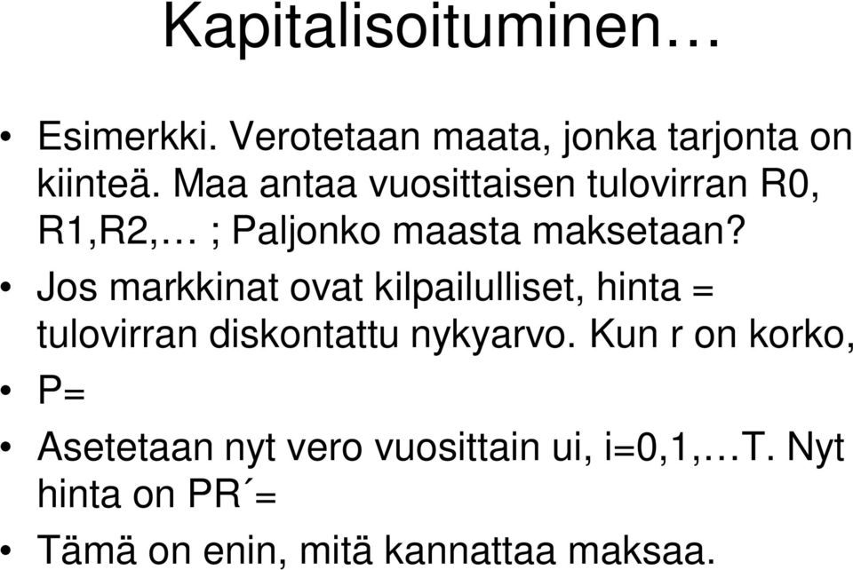 Jos markkinat ovat kilpailulliset, hinta = tulovirran diskontattu nykyarvo.