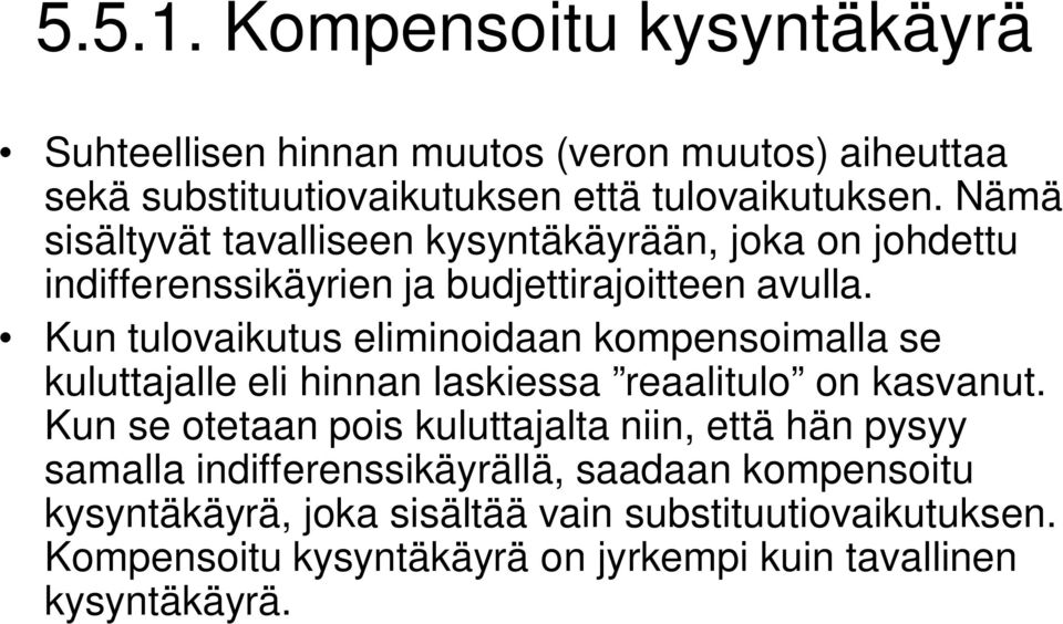 Kun tulovaikutus eliminoidaan kompensoimalla se kuluttajalle eli hinnan laskiessa reaalitulo on kasvanut.