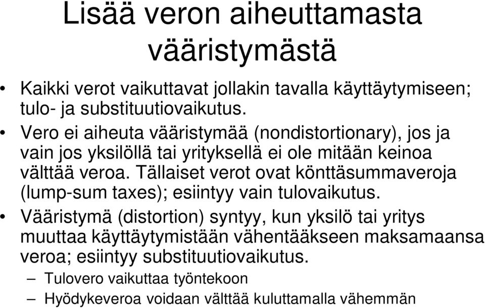 Tällaiset verot ovat könttäsummaveroja (lump-sum taxes); esiintyy vain tulovaikutus.