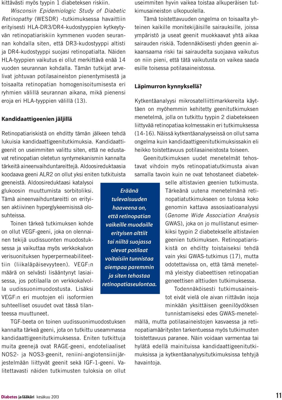 että DR3-kudostyyppi altisti ja DR4-kudostyyppi suojasi retinopatialta. Näiden HLA-tyyppien vaikutus ei ollut merkittävä enää 14 vuoden seurannan kohdalla.