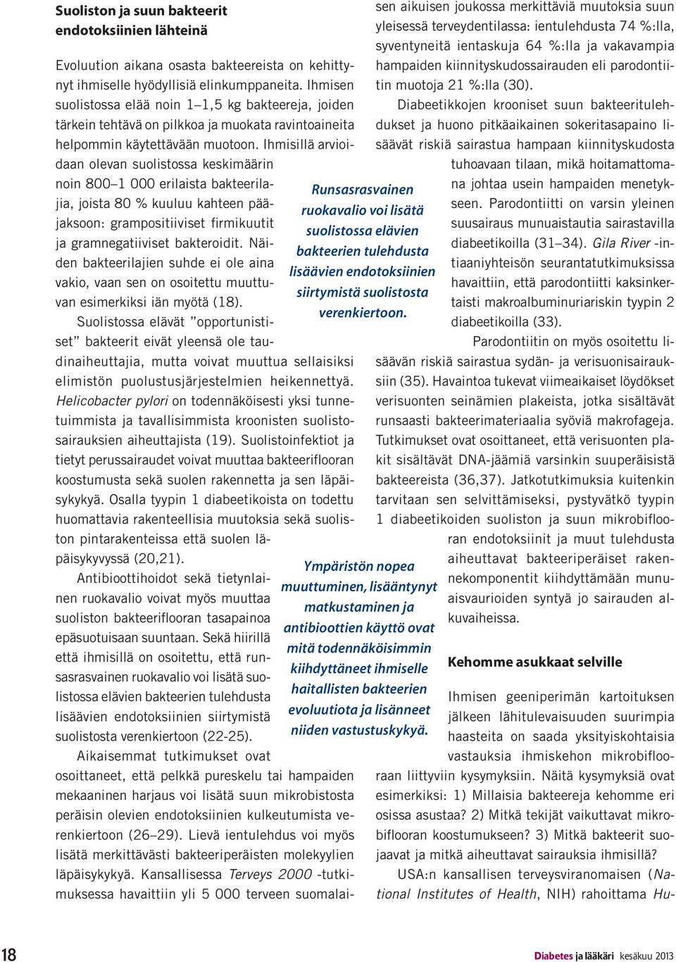 Ihmisillä arvioidaan olevan suolistossa keskimäärin Runsasrasvainen ruokavalio voi lisätä suolistossa elävien bakteerien tulehdusta lisäävien endotoksiinien siirtymistä suolistosta verenkiertoon.