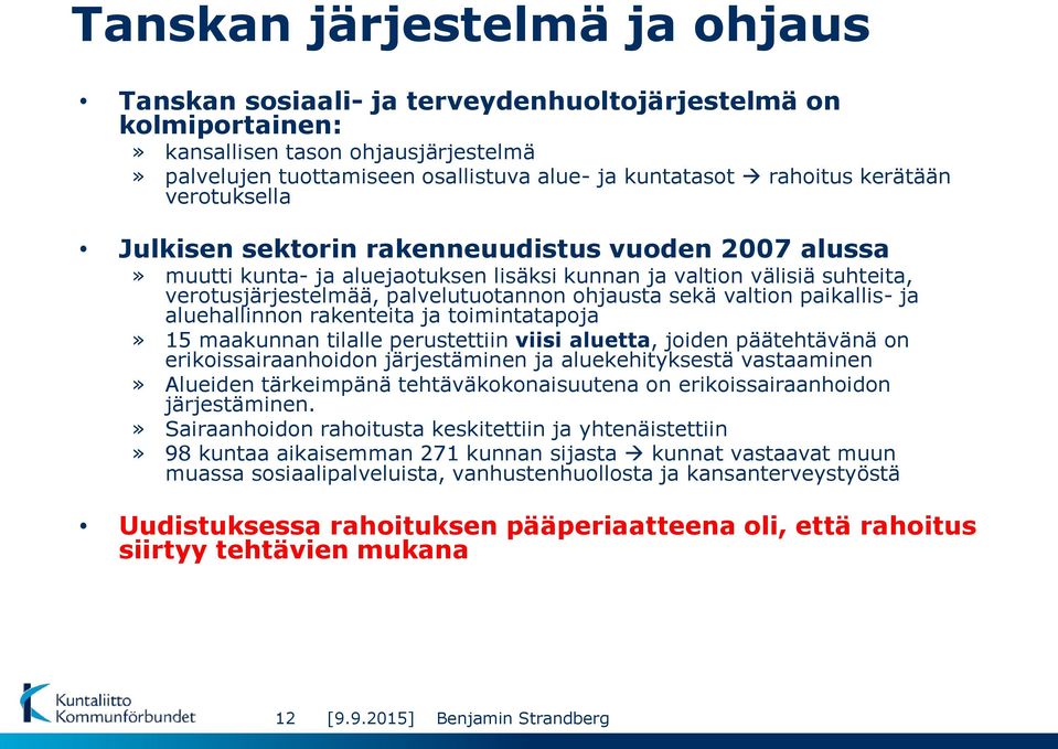 sekä valtion paikallis- ja aluehallinnon rakenteita ja toimintatapoja» 15 maakunnan tilalle perustettiin viisi aluetta, joiden päätehtävänä on erikoissairaanhoidon järjestäminen ja aluekehityksestä