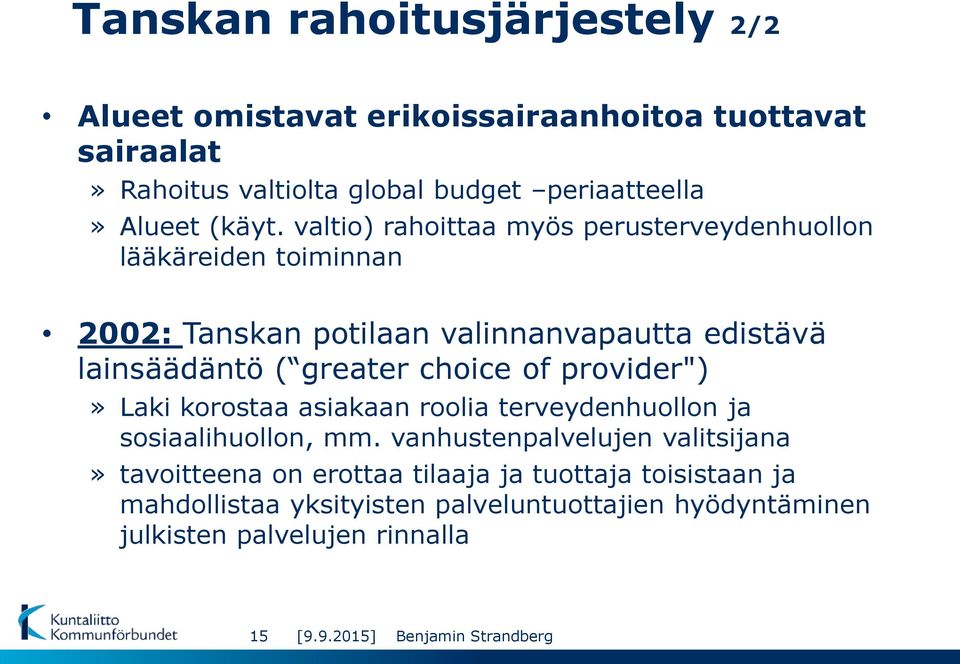 valtio) rahoittaa myös perusterveydenhuollon lääkäreiden toiminnan 2002: Tanskan potilaan valinnanvapautta edistävä lainsäädäntö ( greater