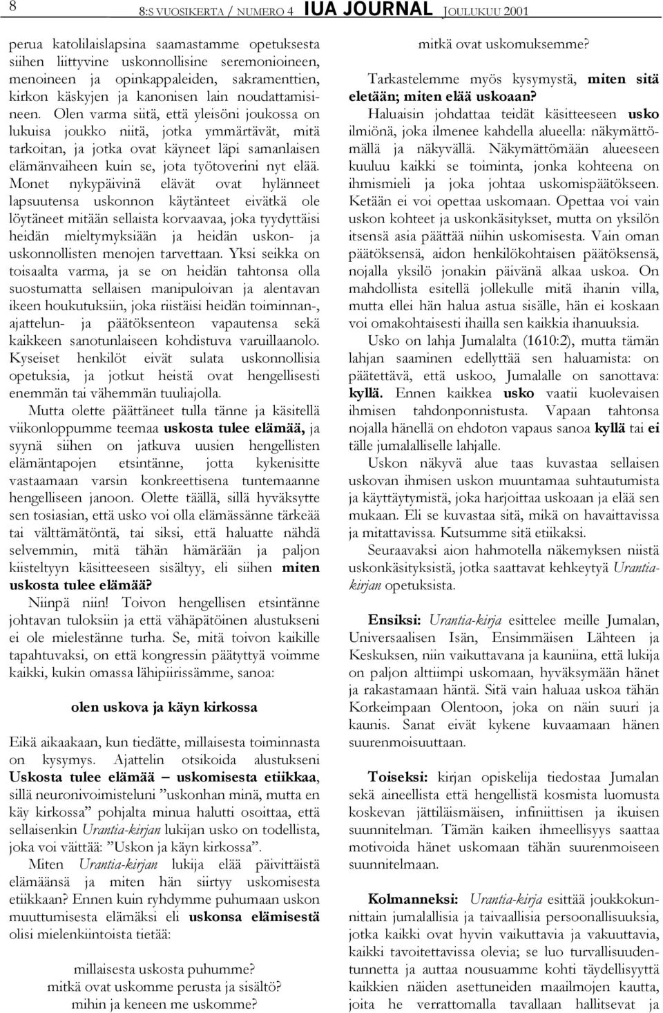 Olen varma siitä, että yleisöni joukossa on lukuisa joukko niitä, jotka ymmärtävät, mitä tarkoitan, ja jotka ovat käyneet läpi samanlaisen elämänvaiheen kuin se, jota työtoverini nyt elää.