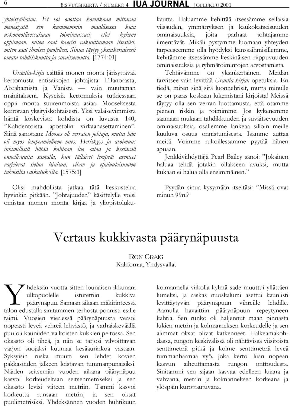 puolellesi. Sinun täytyy yksinkertaisesti omata tahdikkuutta ja suvaitsevuutta.