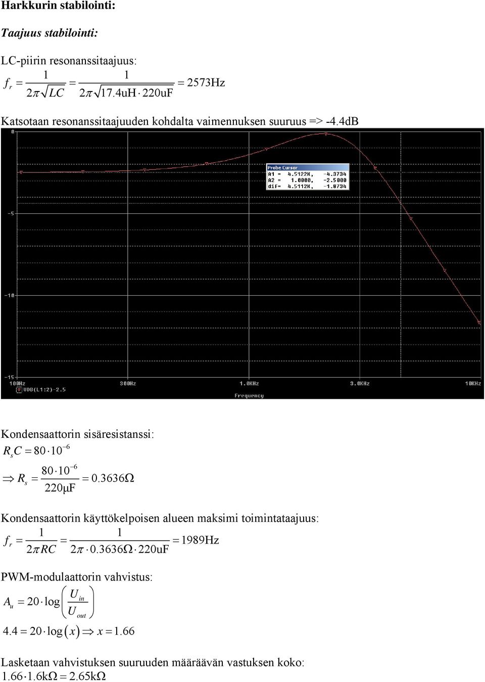 4dB Kondensaattorin sisäresistanssi: 6 RC= 80 10 s 6 80 10 Rs = = 0.