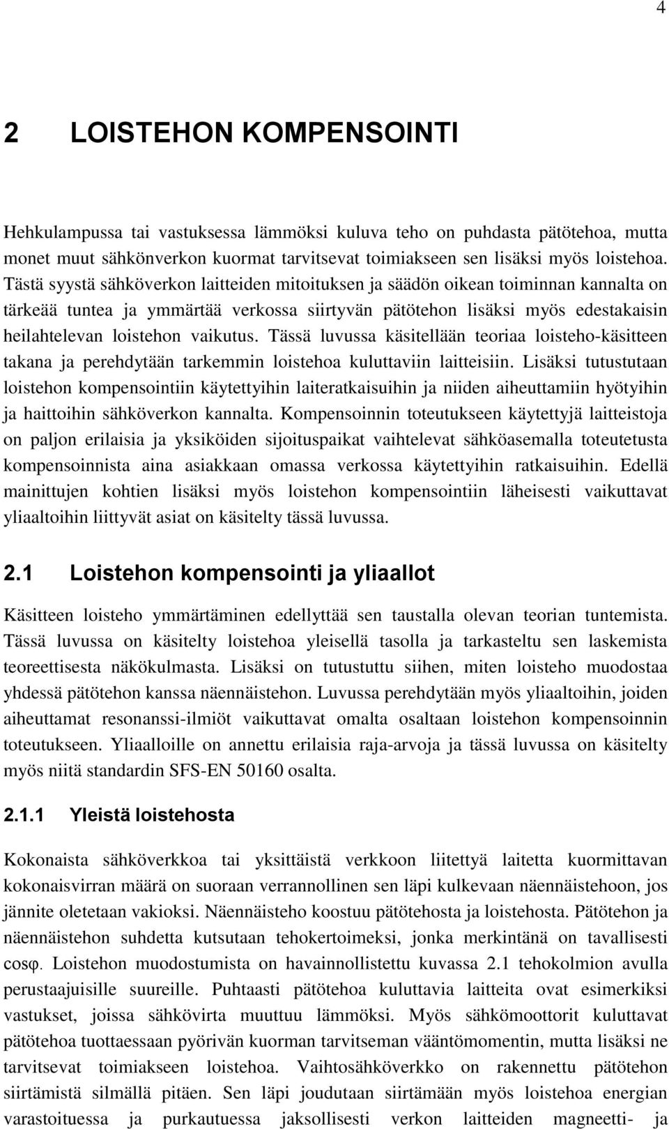 vaikutus. Tässä luvussa käsitellään teoriaa loisteho-käsitteen takana ja perehdytään tarkemmin loistehoa kuluttaviin laitteisiin.