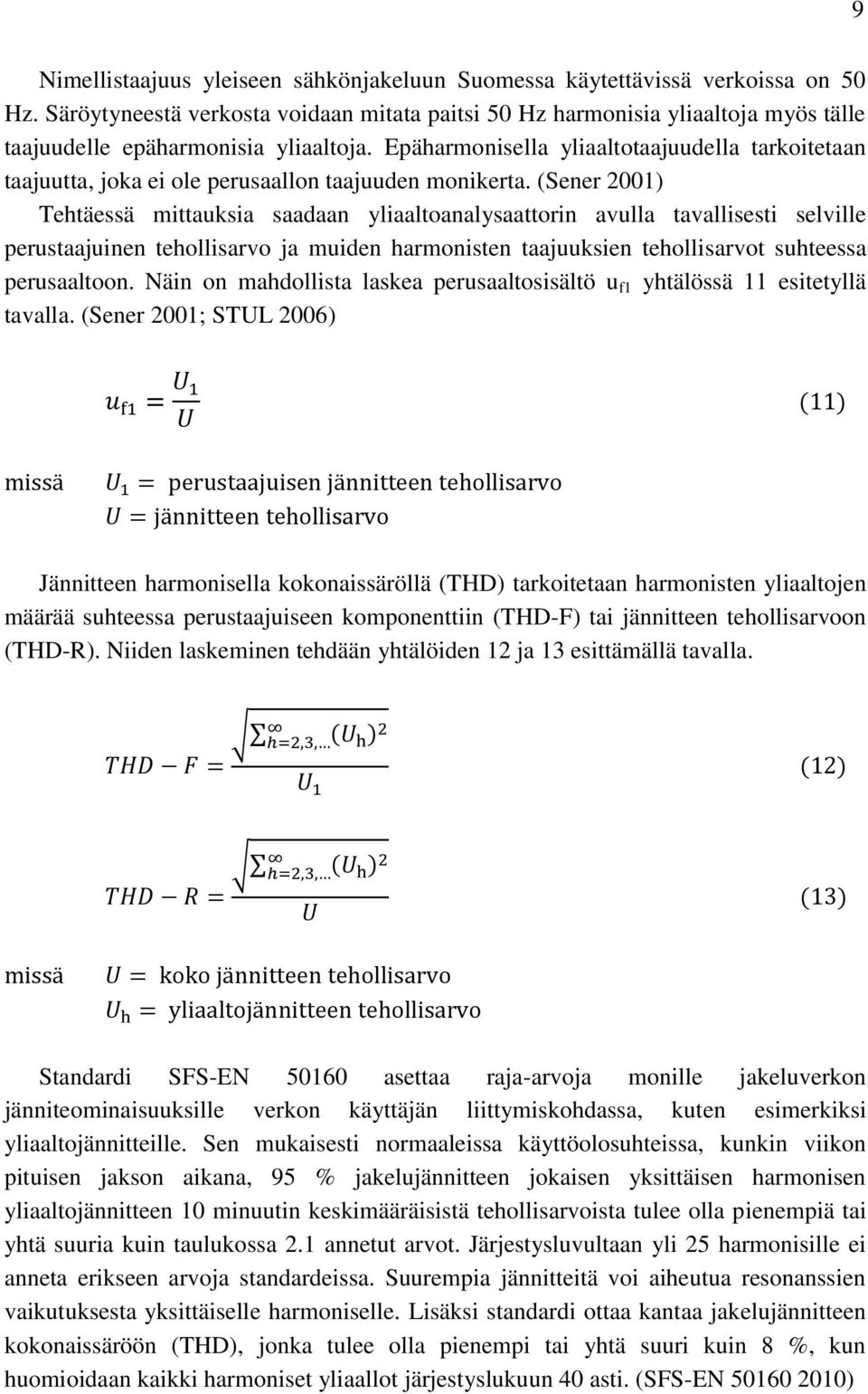 Epäharmonisella yliaaltotaajuudella tarkoitetaan taajuutta, joka ei ole perusaallon taajuuden monikerta.